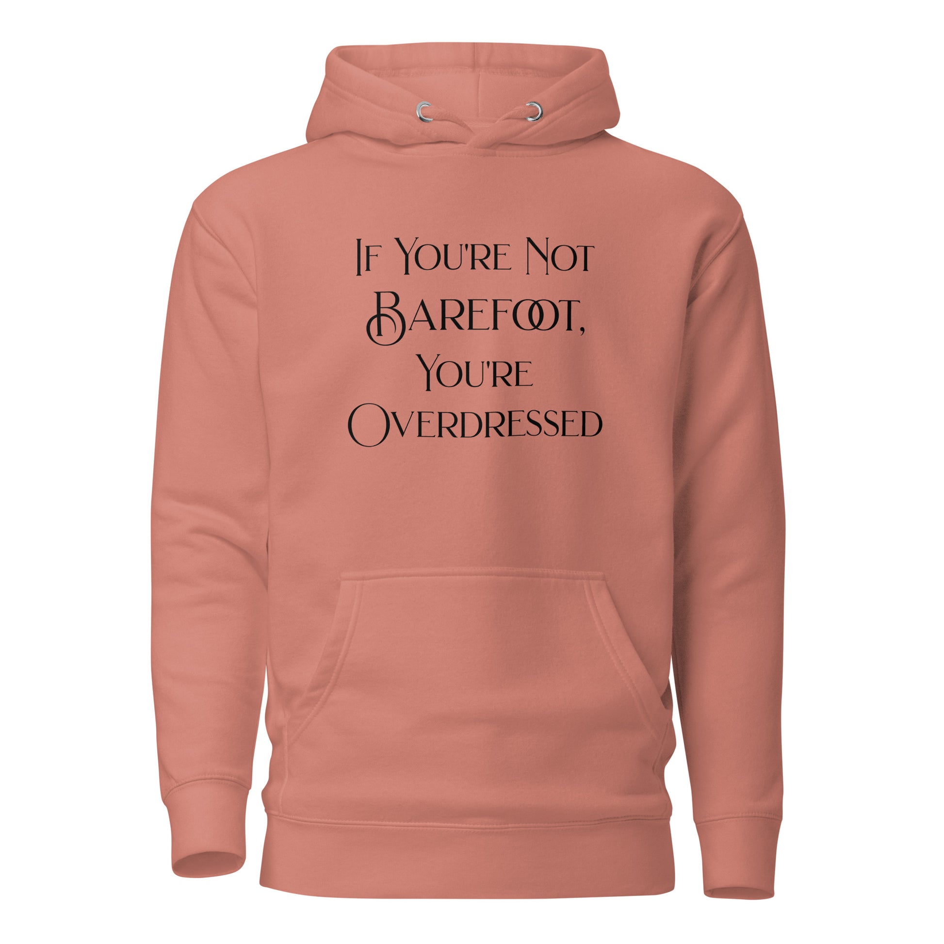 If You're Not Barefoot You're Overdressed Women's Beach Hoodie Dusty Rose