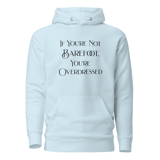 If You're Not Barefoot You're Overdressed Women's Beach Hoodie Sky Blue