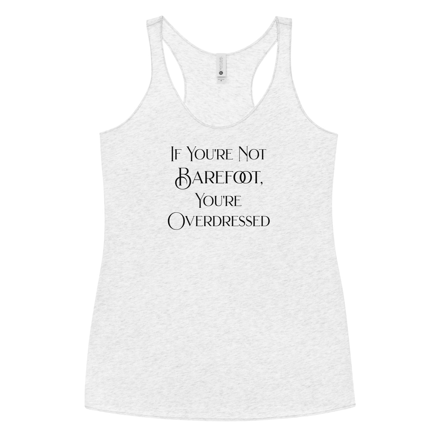 If You're Not Barefoot You're Overdressed Women's Racerback Tank Top Heather White