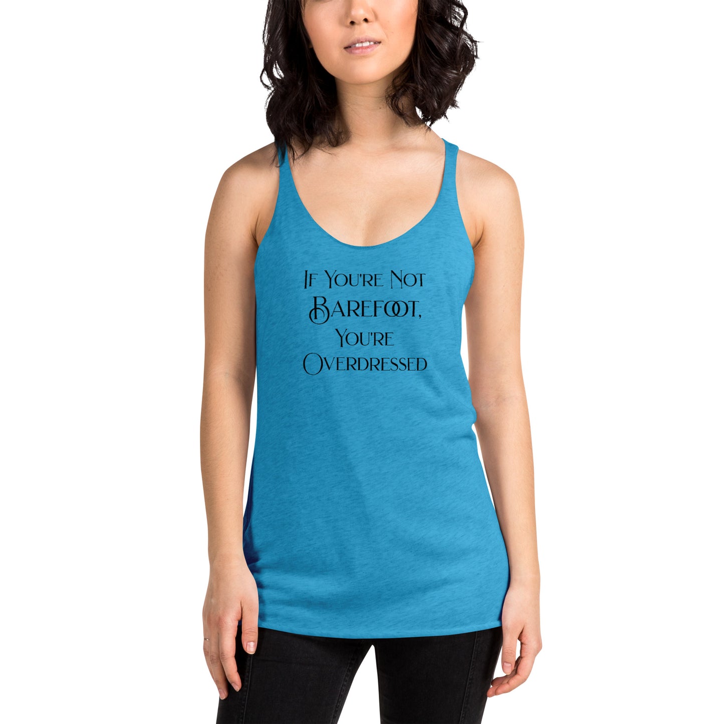 If You're Not Barefoot You're Overdressed Women's Racerback Tank Top