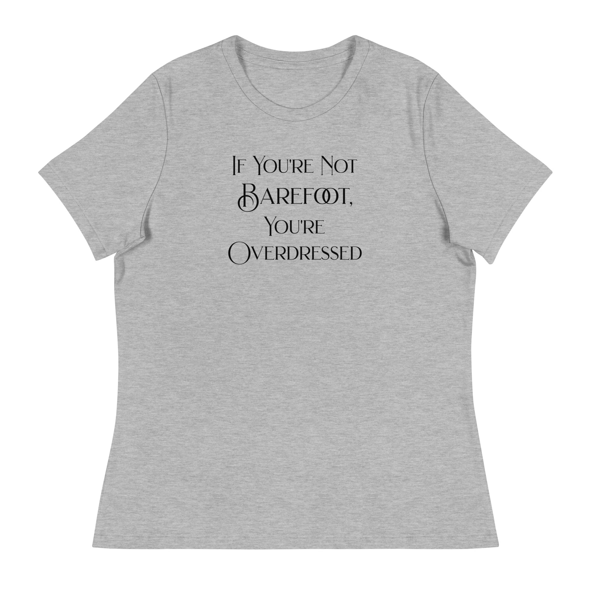 If You're Not Barefoot You're Overdressed Women's Beach T-Shirt Athletic Heather