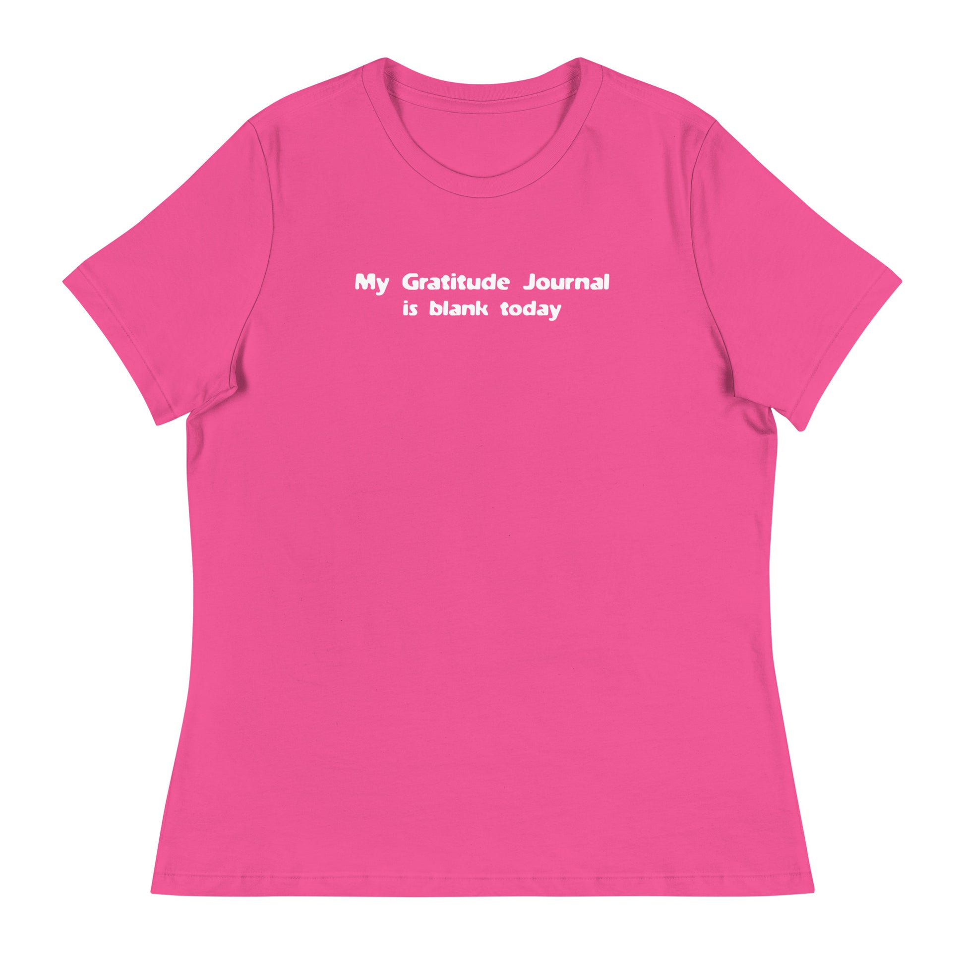 My Gratitude Journal is Blank Today Women's Funny T-Shirt Berry