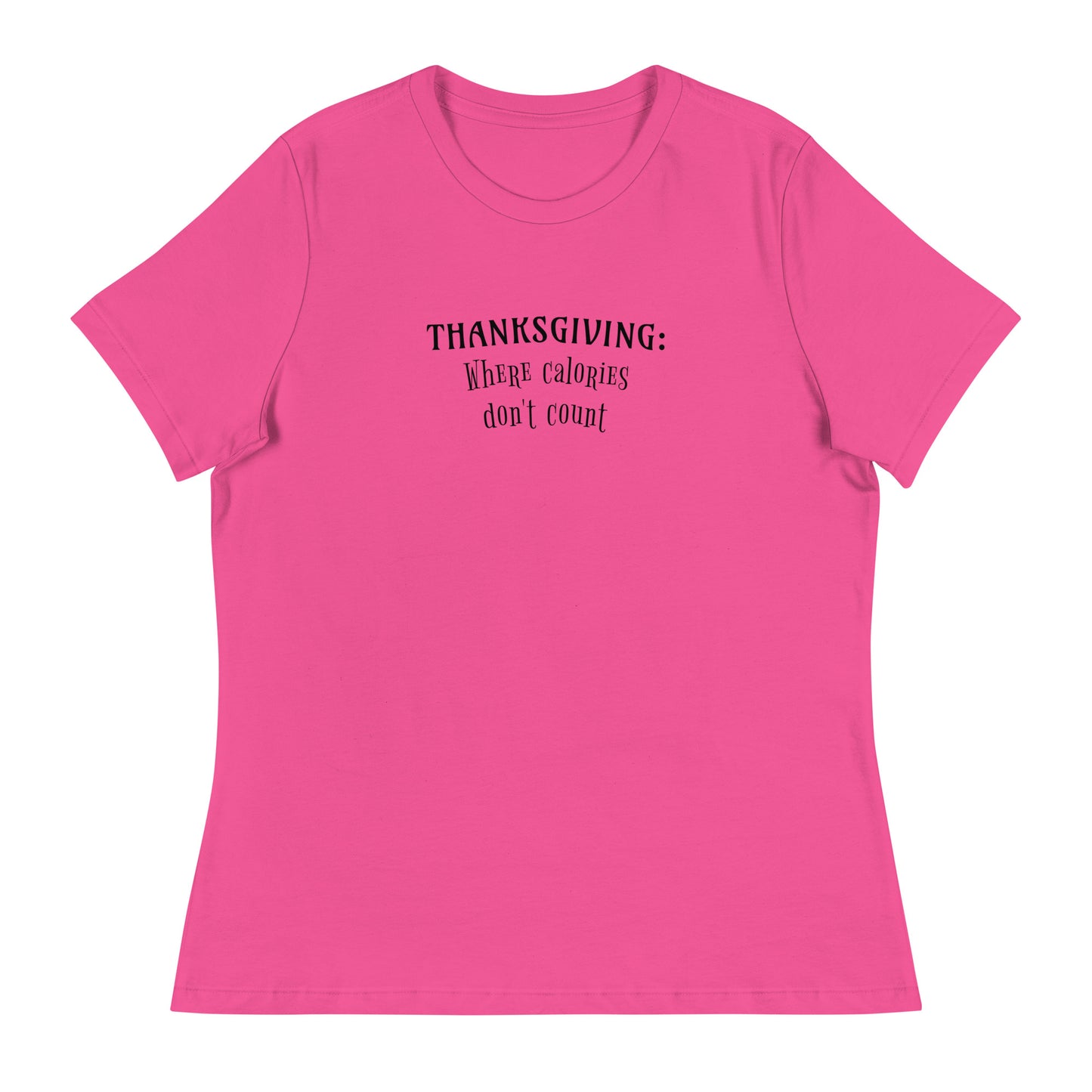 Thanksgiving Where Calories Don't Count Women's T-Shirt Berry