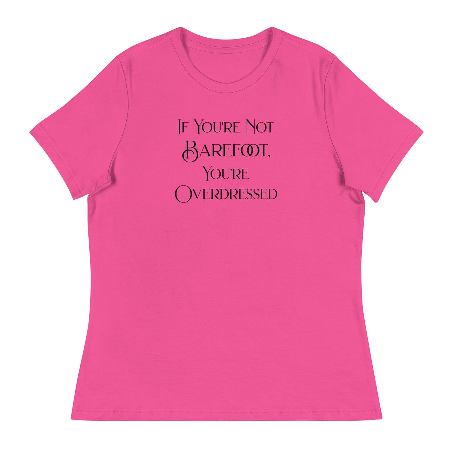 If You're Not Barefoot You're Overdressed Women's Beach T-Shirt Berry