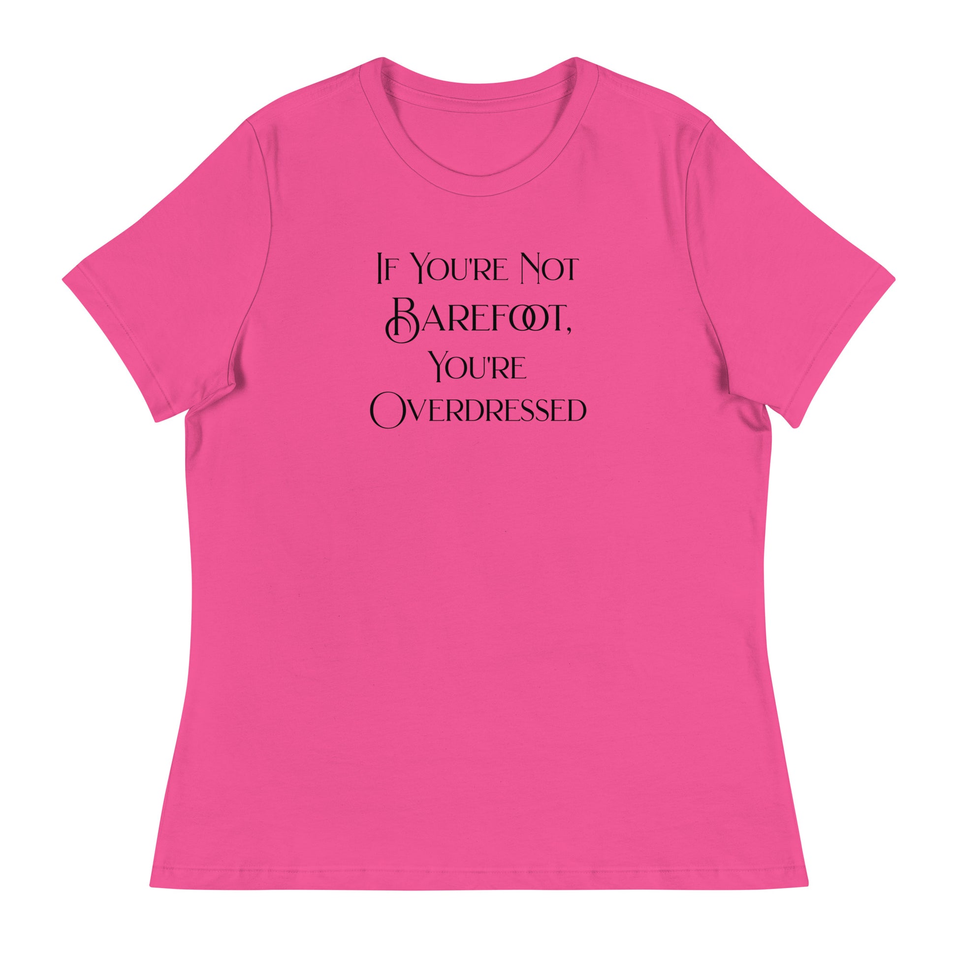 If You're Not Barefoot You're Overdressed Women's Beach T-Shirt Berry