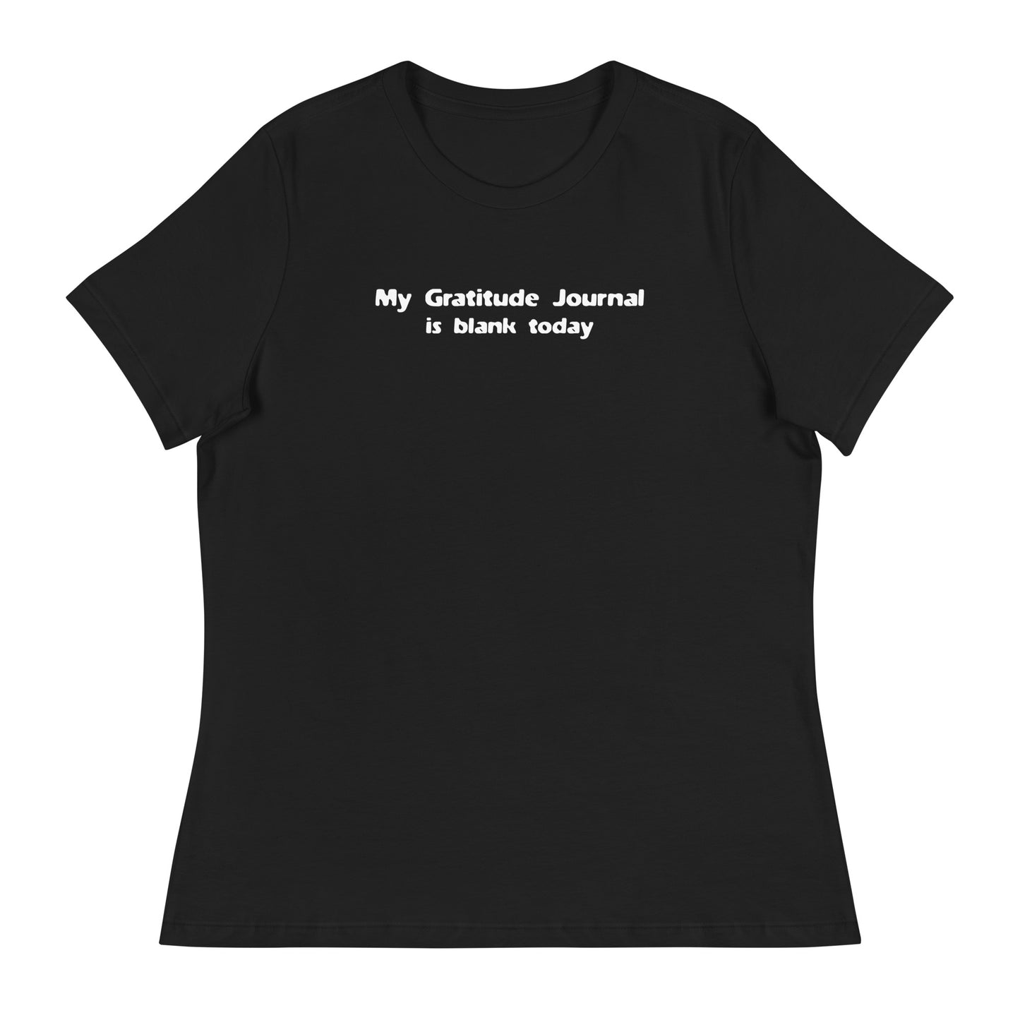 My Gratitude Journal is Blank Today Women's Funny T-Shirt Black