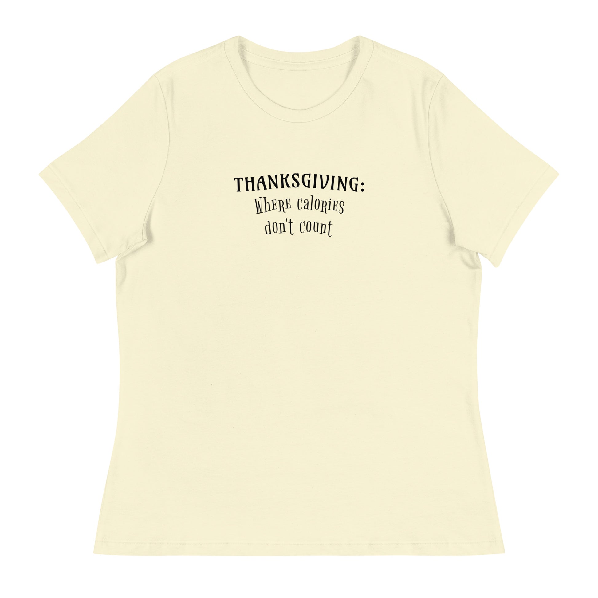 Thanksgiving Where Calories Don't Count Women's T-Shirt Citron