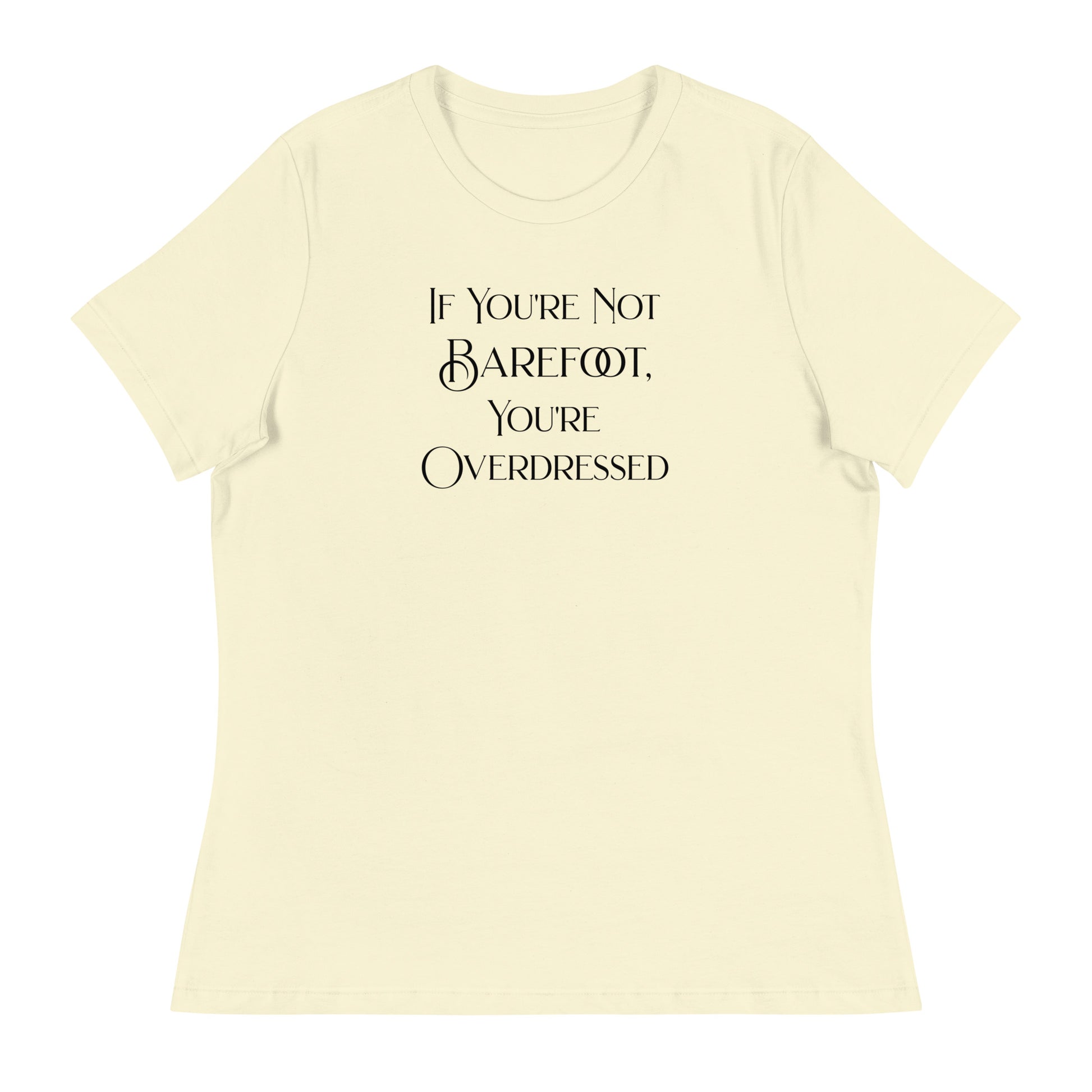 If You're Not Barefoot You're Overdressed Women's Beach T-Shirt Citron