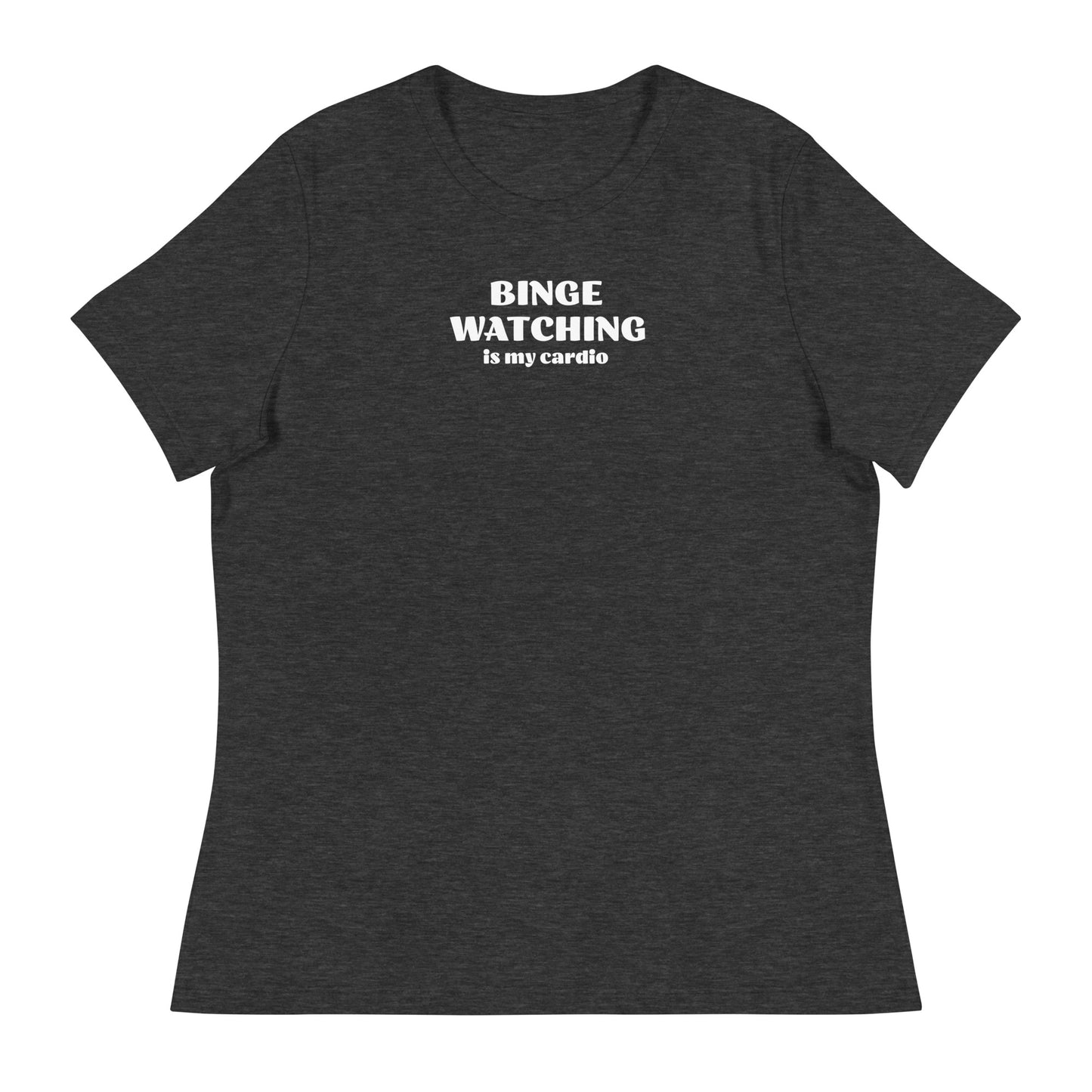 Binge Watching is my Cardio Women's Funny Shirt Dark Grey Heather