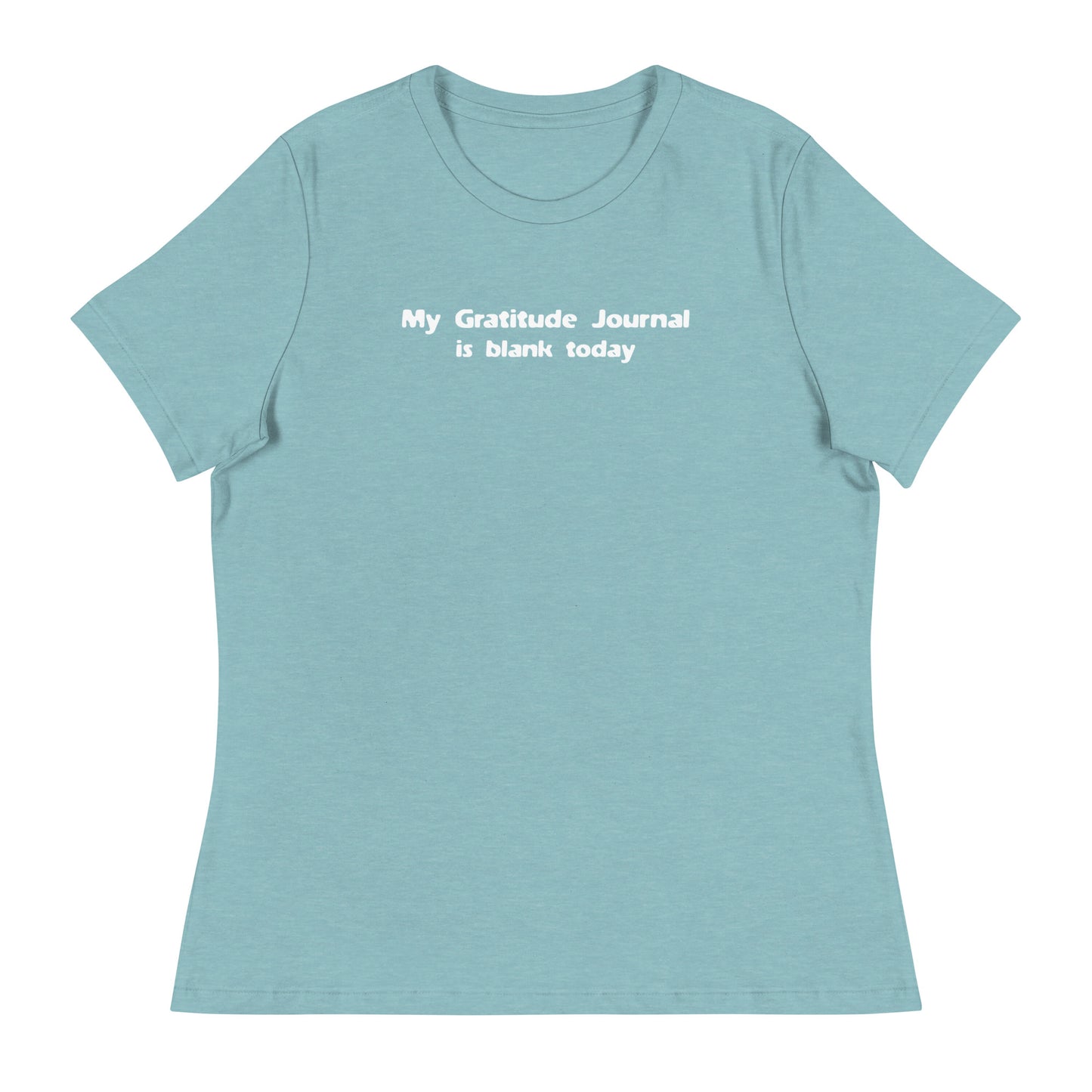 My Gratitude Journal is Blank Today Women's Funny T-Shirt Heather Blue Lagoon