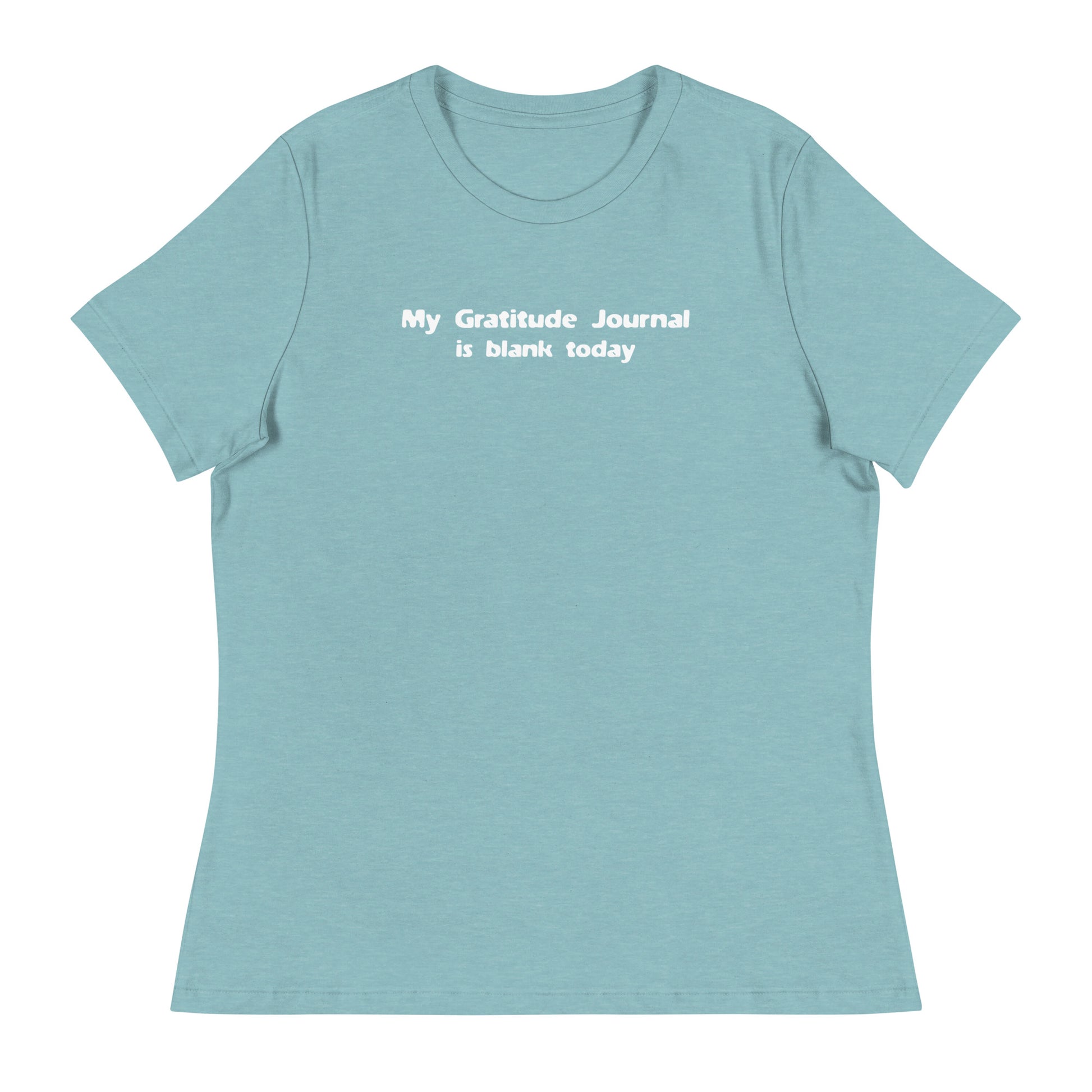 My Gratitude Journal is Blank Today Women's Funny T-Shirt Heather Blue Lagoon