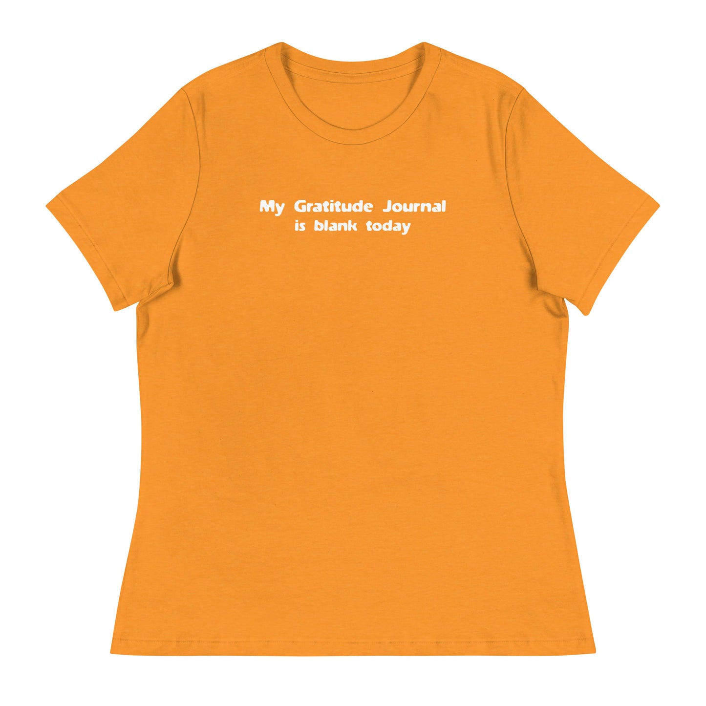 My Gratitude Journal is Blank Today Women's Funny T-Shirt Heather Marmalade