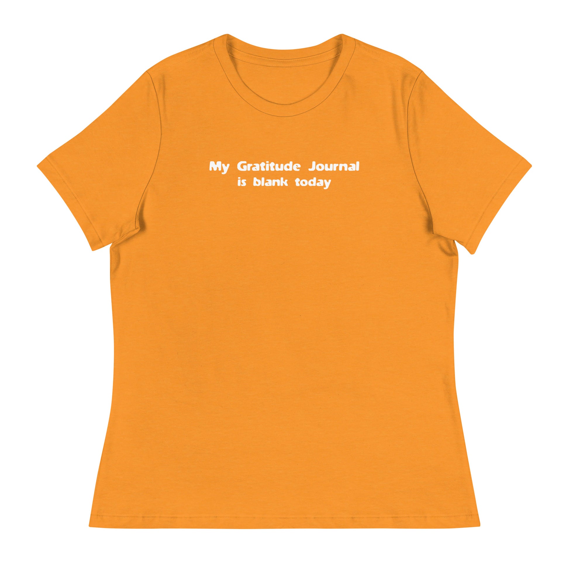 My Gratitude Journal is Blank Today Women's Funny T-Shirt Heather Marmalade