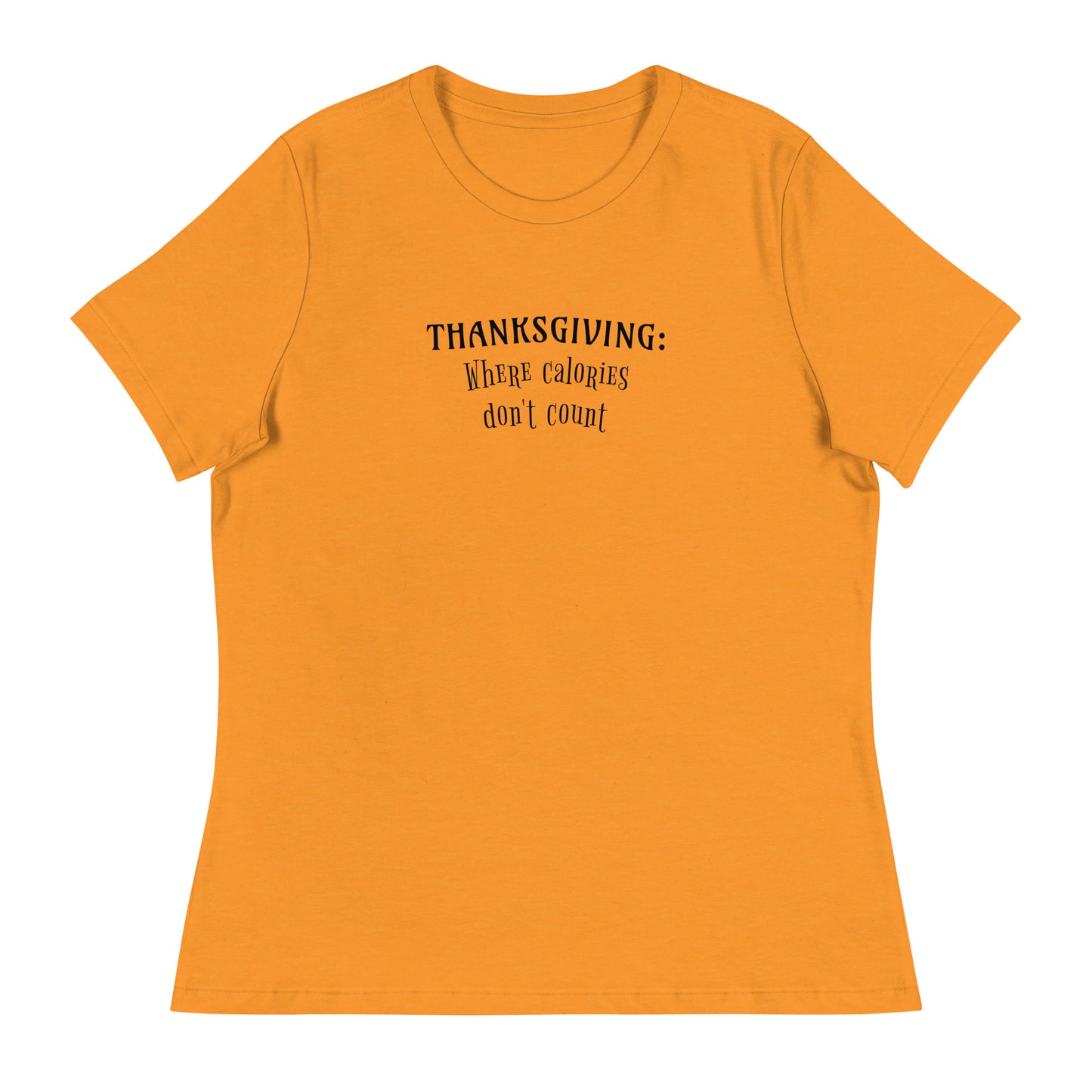 Thanksgiving Where Calories Don't Count Women's T-Shirt Heather Marmalade