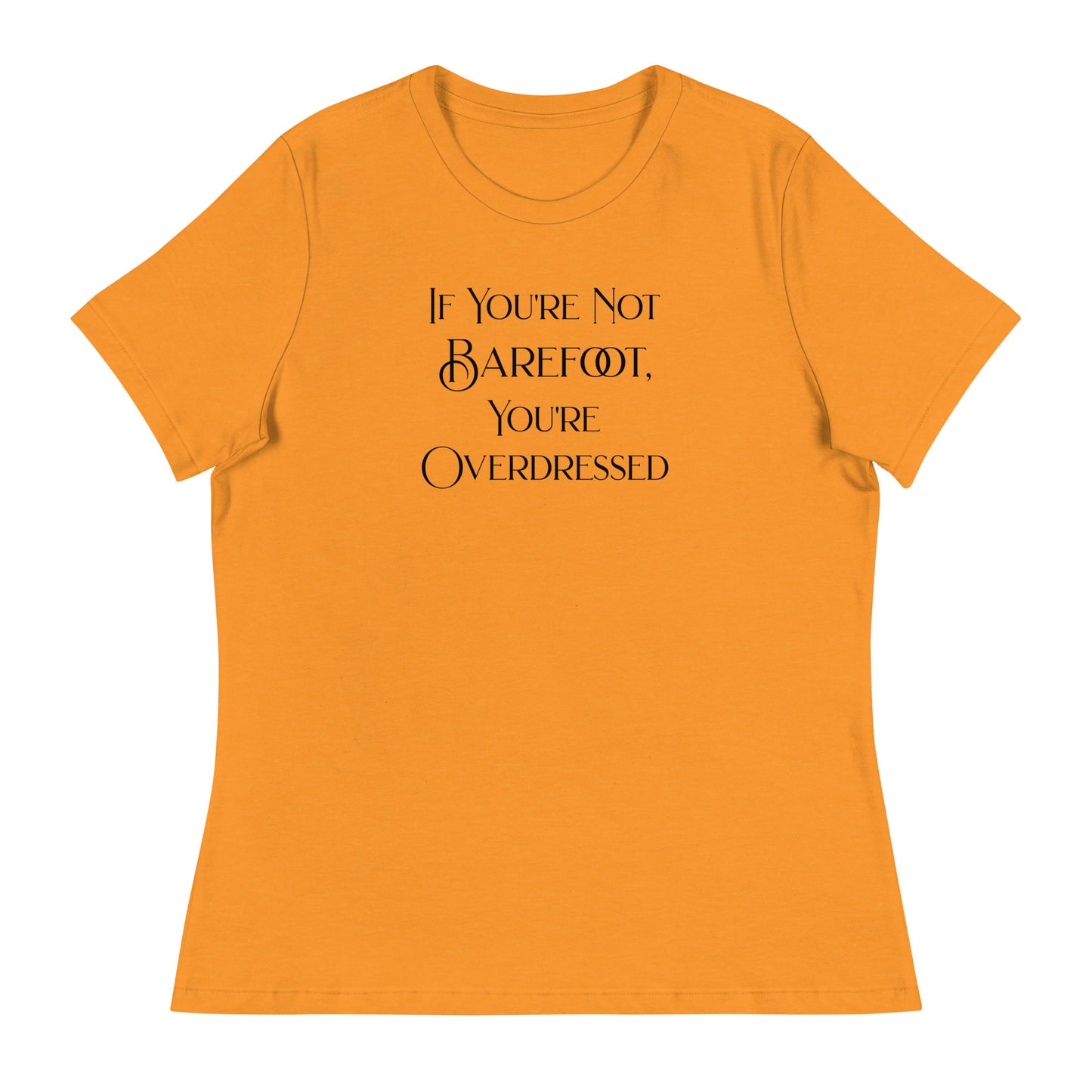 If You're Not Barefoot You're Overdressed Women's Beach T-Shirt Heather Marmalade