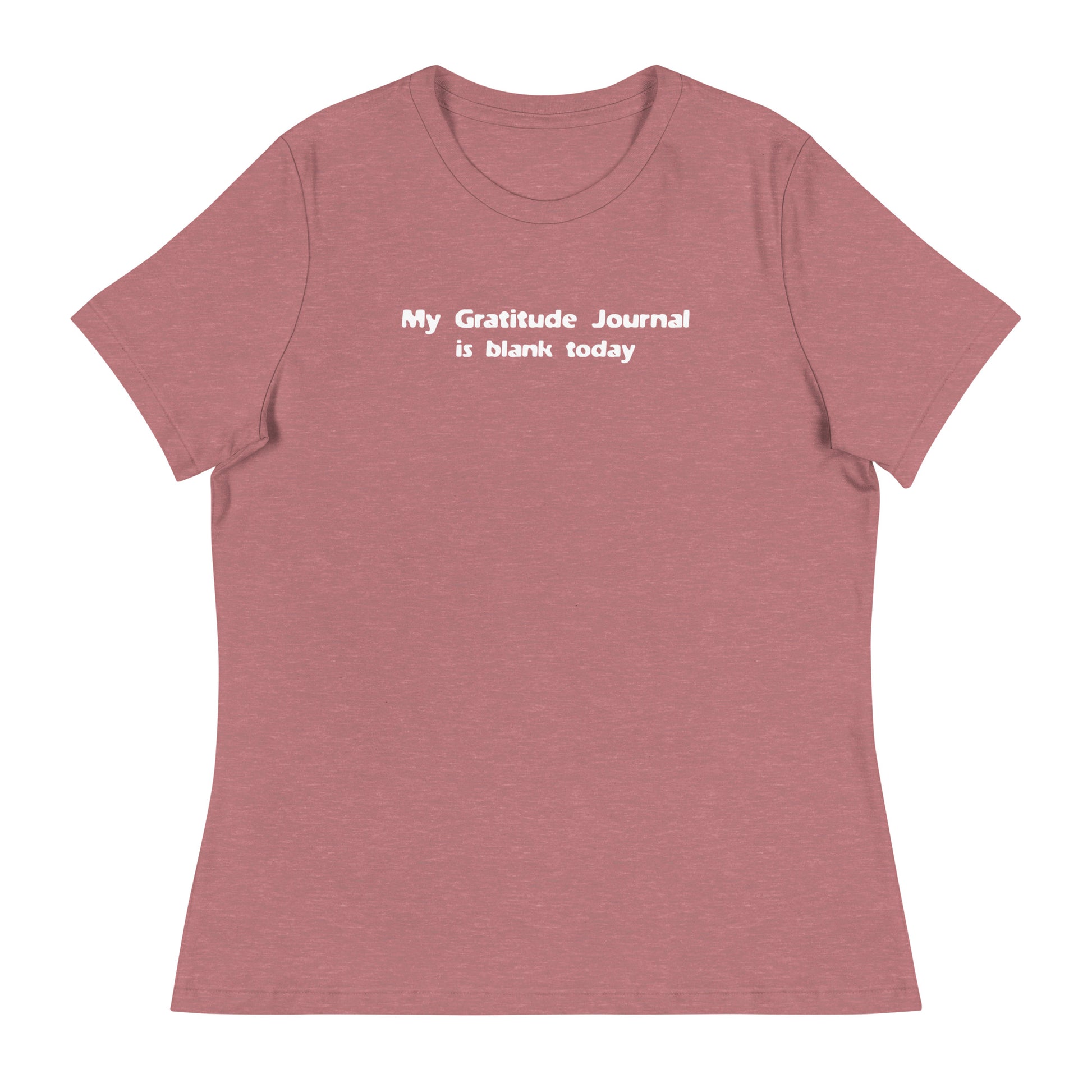 My Gratitude Journal is Blank Today Women's Funny T-Shirt Heather Mauve