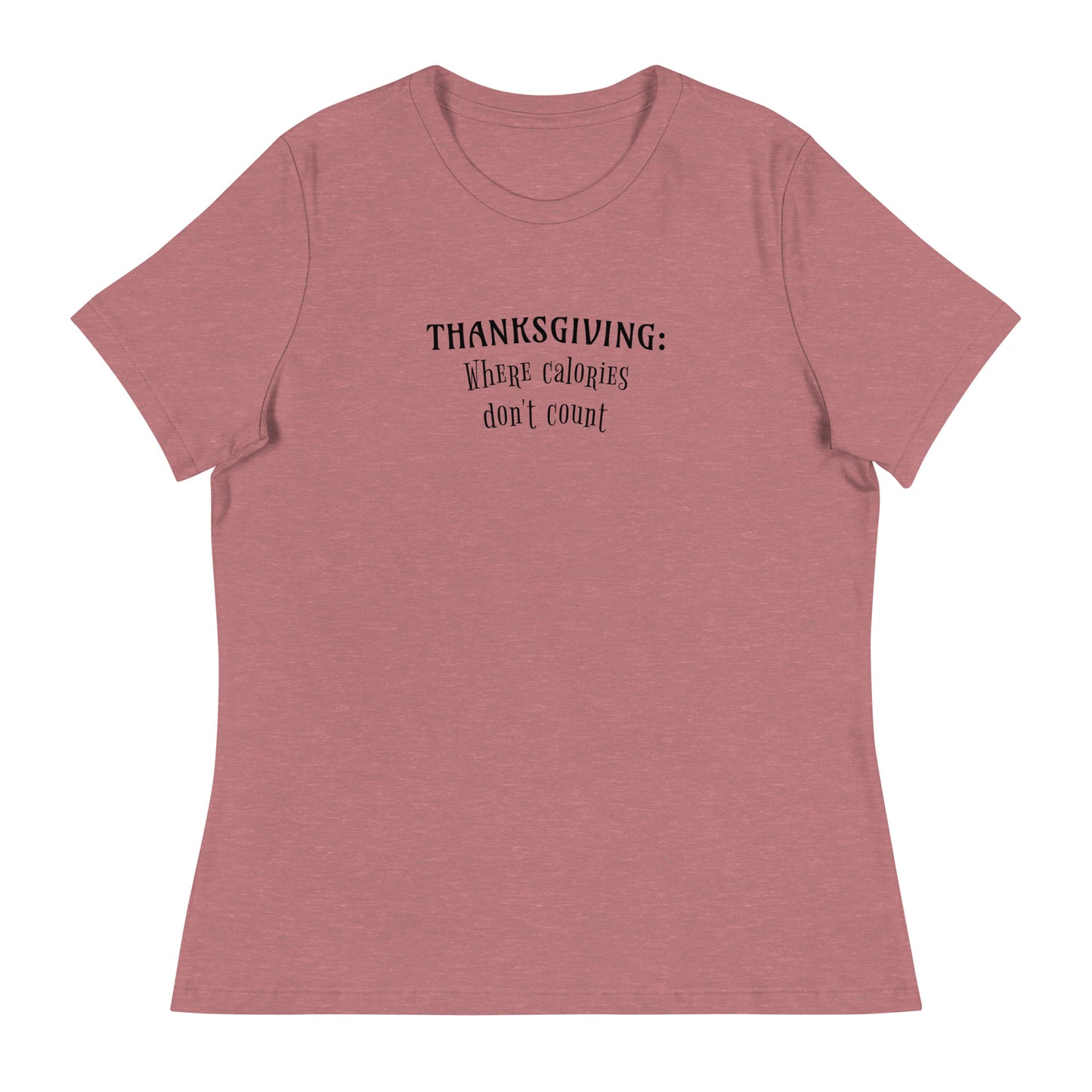 Thanksgiving Where Calories Don't Count Women's T-Shirt Heather Mauve