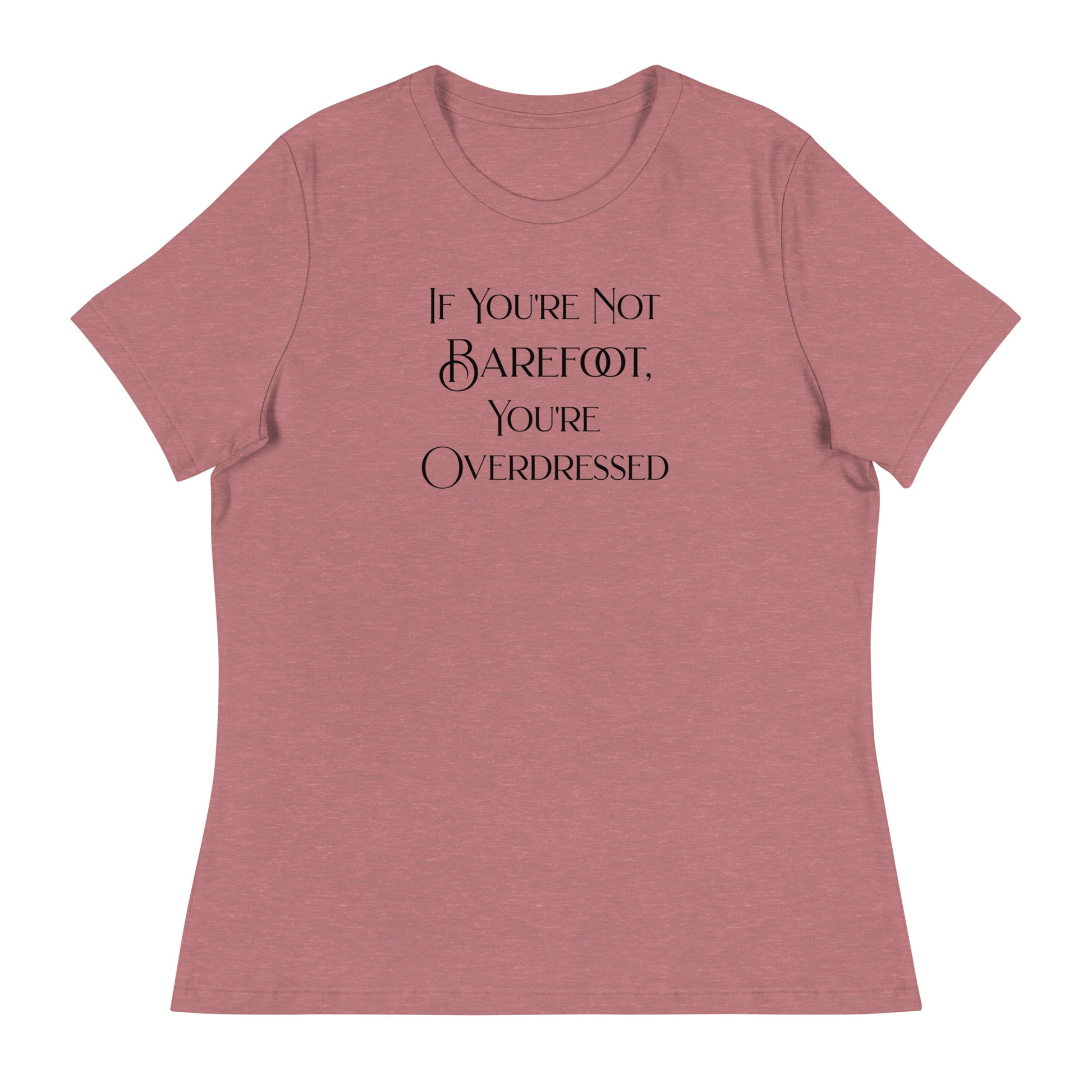 If You're Not Barefoot You're Overdressed Women's Beach T-Shirt Heather Mauve