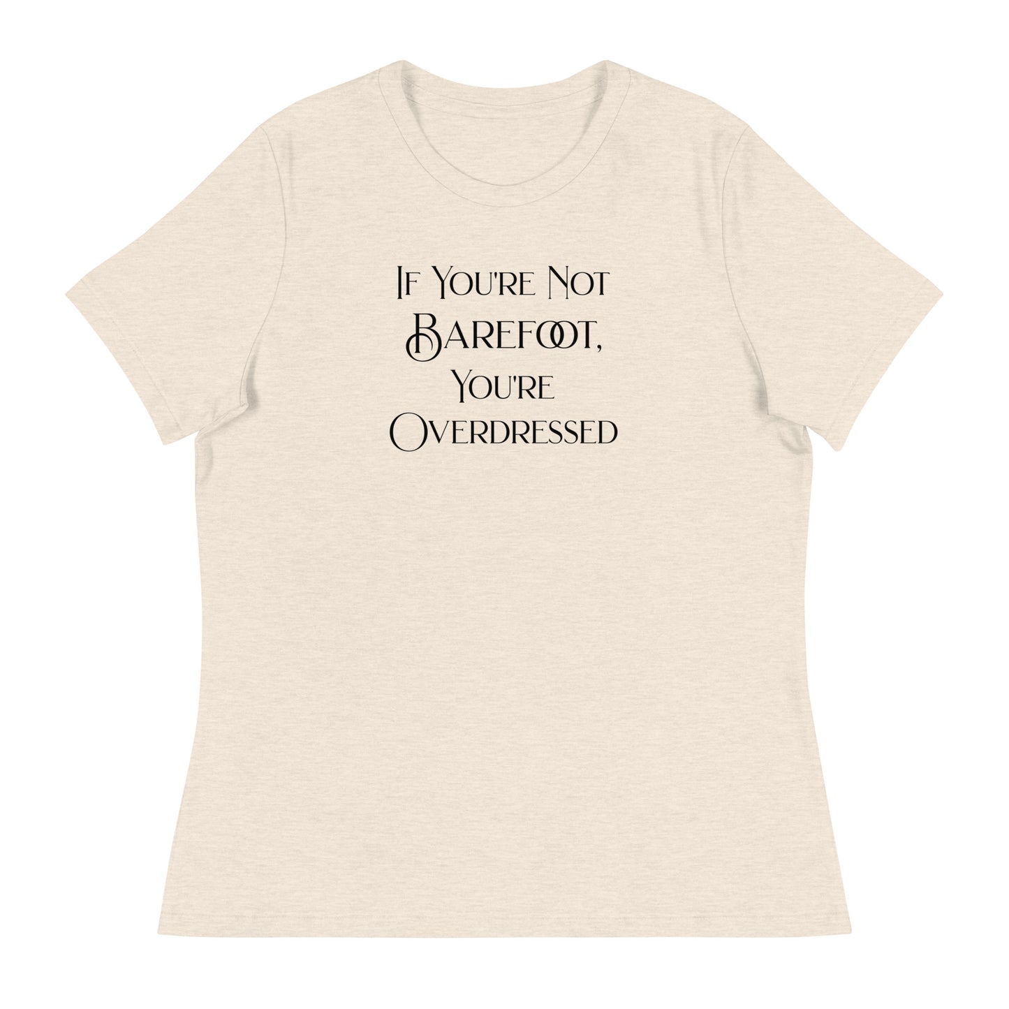 If You're Not Barefoot You're Overdressed Women's Beach T-Shirt Heather Prism Natural