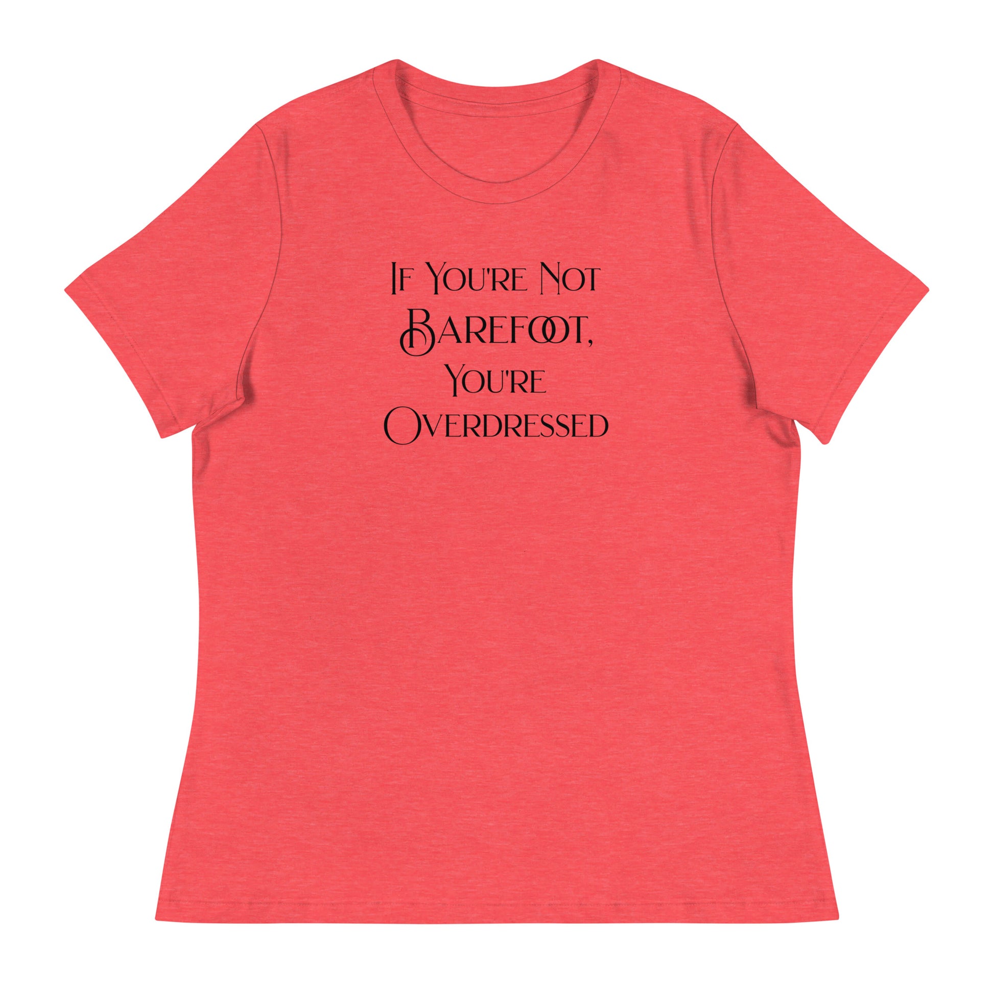 If You're Not Barefoot You're Overdressed Women's Beach T-Shirt Heather Red