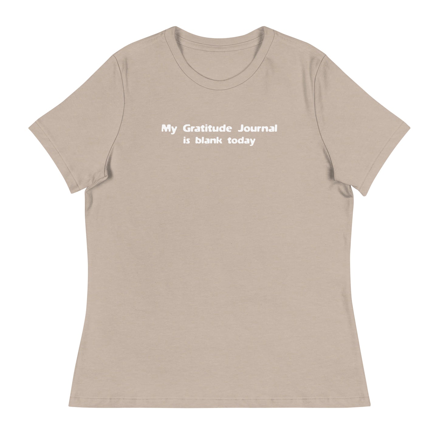 My Gratitude Journal is Blank Today Women's Funny T-Shirt Heather Stone