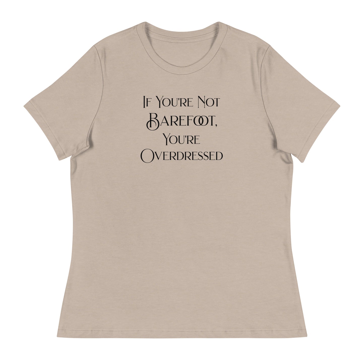 If You're Not Barefoot You're Overdressed Women's Beach T-Shirt Heather Stone