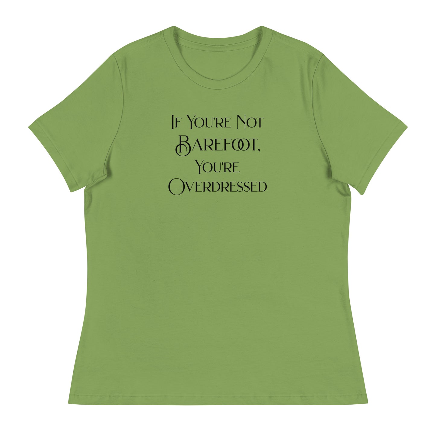 If You're Not Barefoot You're Overdressed Women's Beach T-Shirt Leaf