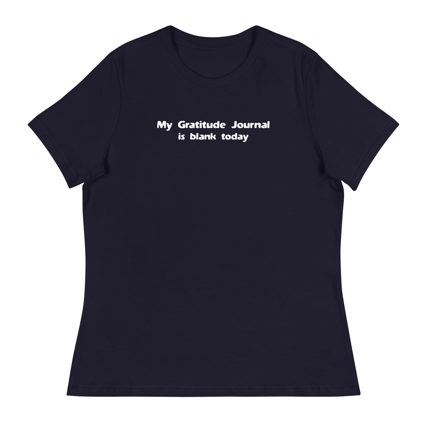 My Gratitude Journal is Blank Today Women's Funny T-Shirt Navy