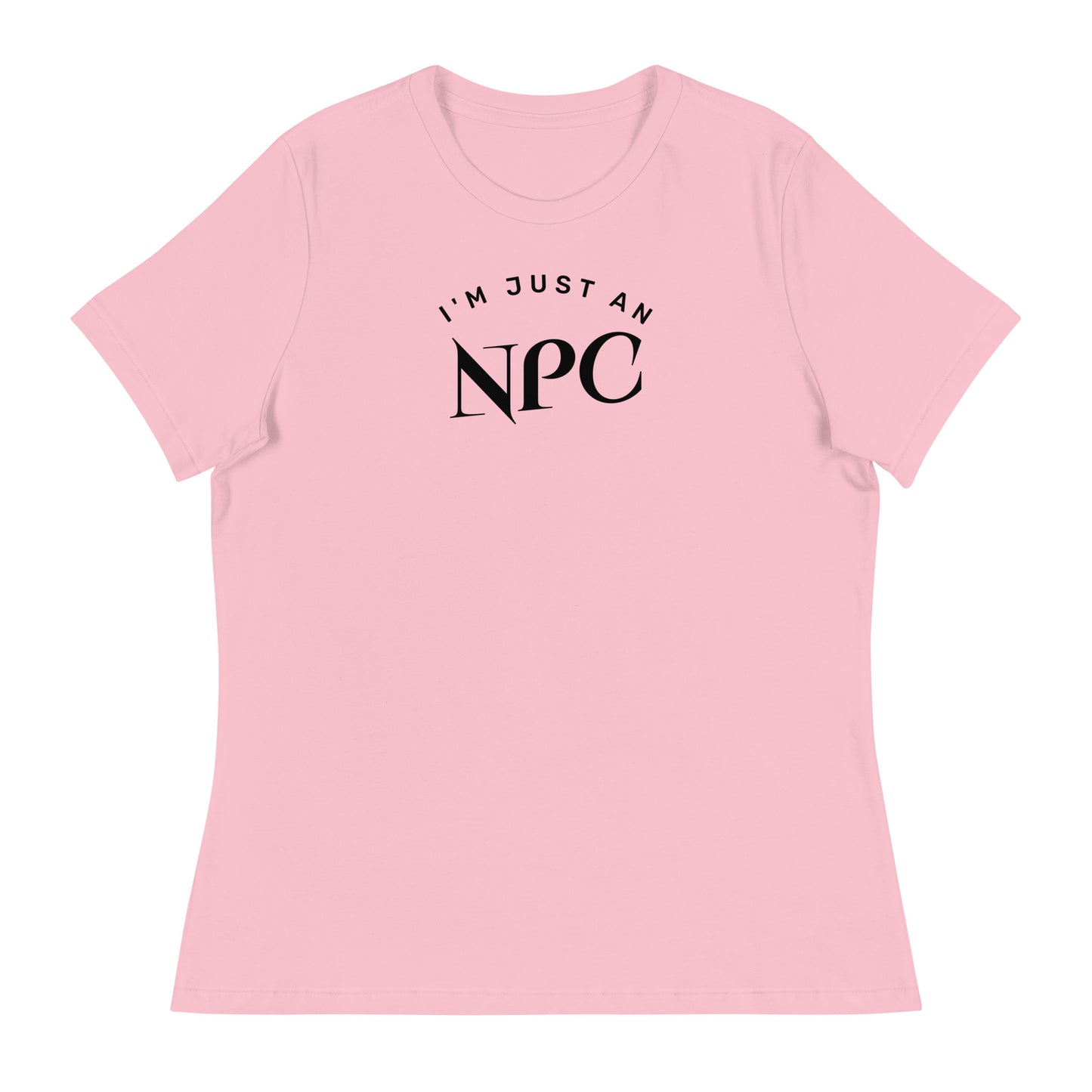 I'm Just an NPC Women's Funny T-Shirt Pink