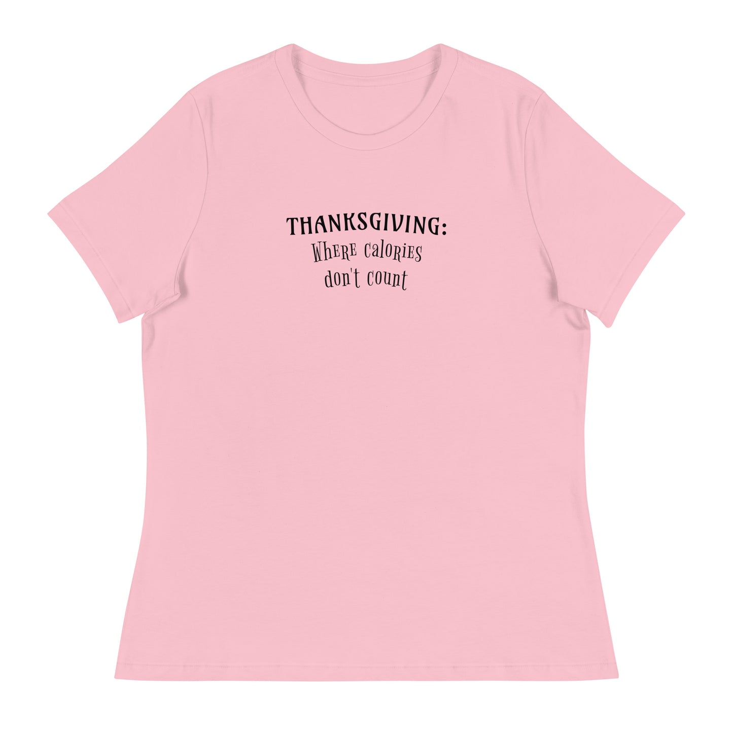 Thanksgiving Where Calories Don't Count Women's T-Shirt Pink