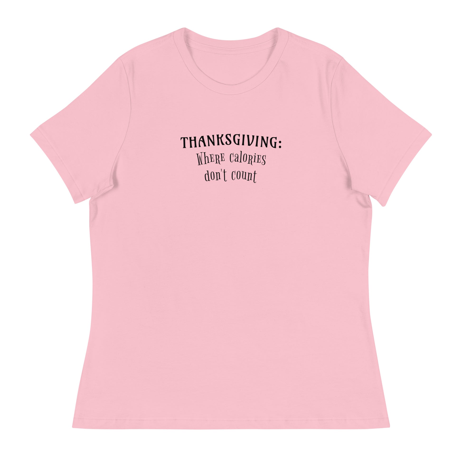 Thanksgiving Where Calories Don't Count Women's T-Shirt Pink