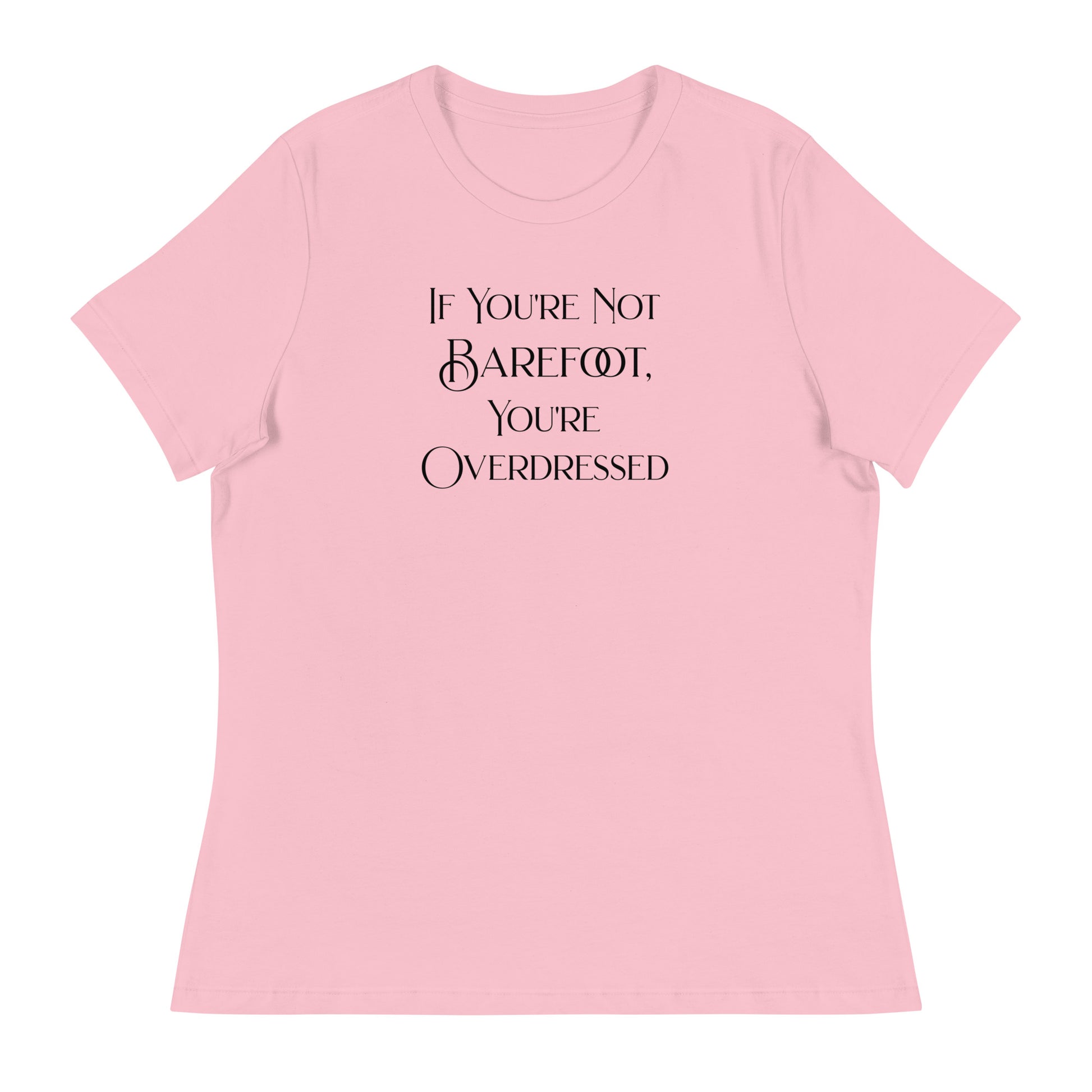 If You're Not Barefoot You're Overdressed Women's Beach T-Shirt Pink