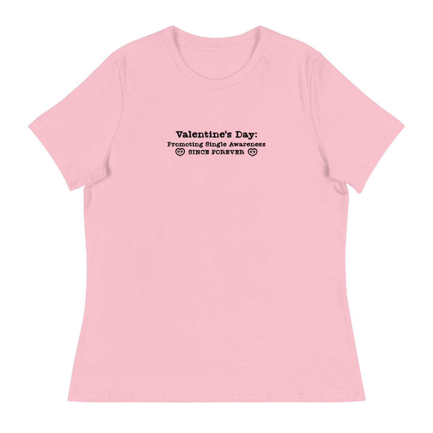 Valentine's Day Promoting Singleness Awareness Since Forever Women's Funny T-Shirt Pink