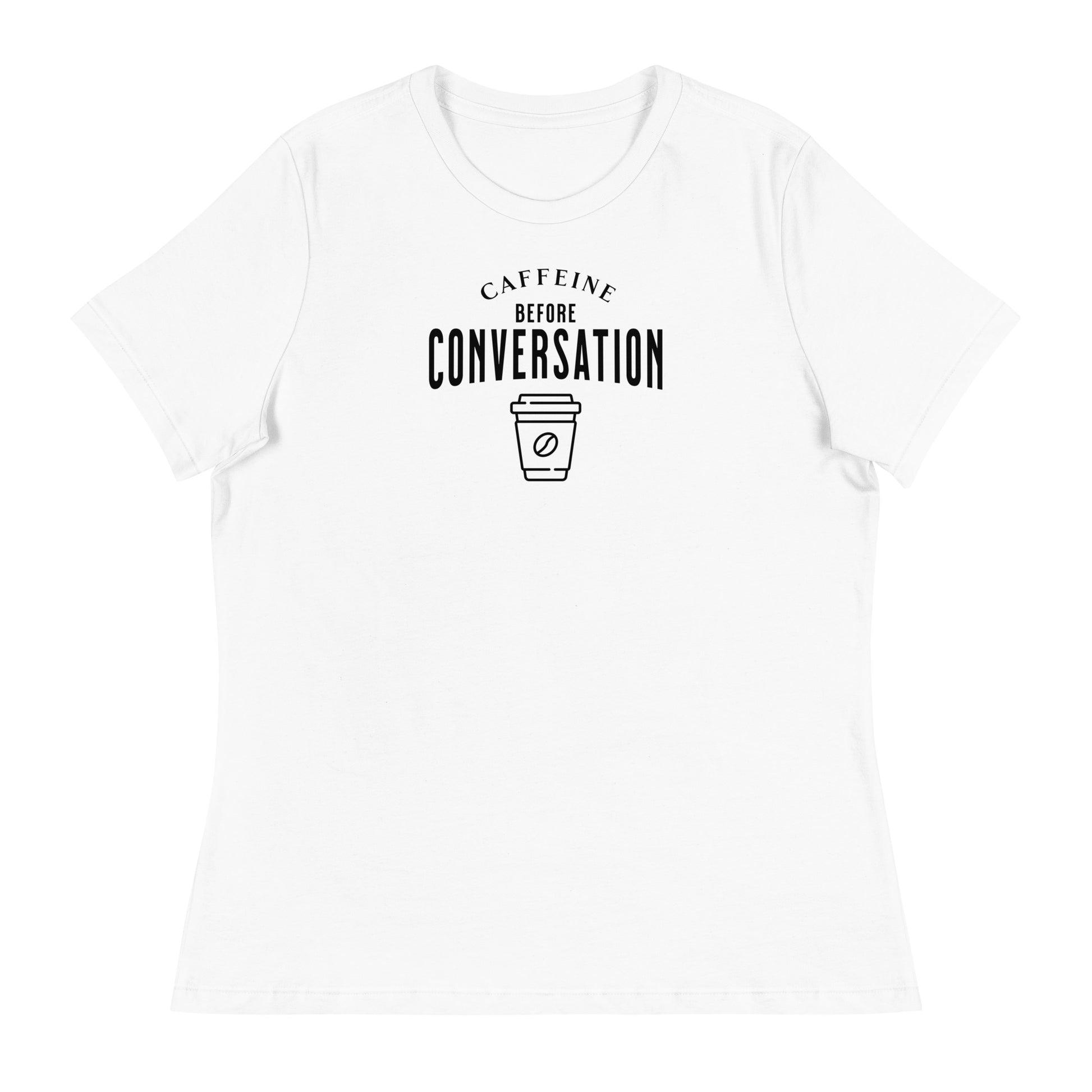 Caffeine Before Conversation Women's Funny T-Shirt White