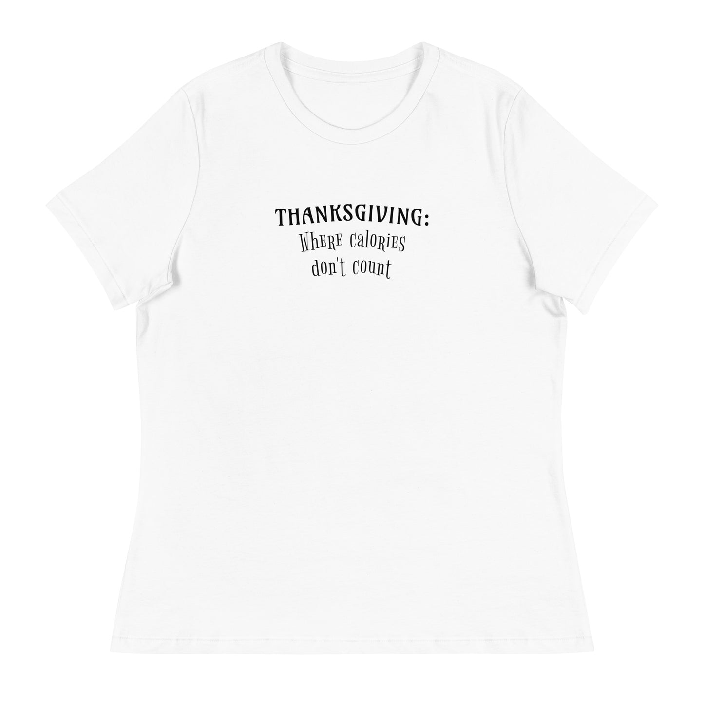 Thanksgiving Where Calories Don't Count Women's T-Shirt White