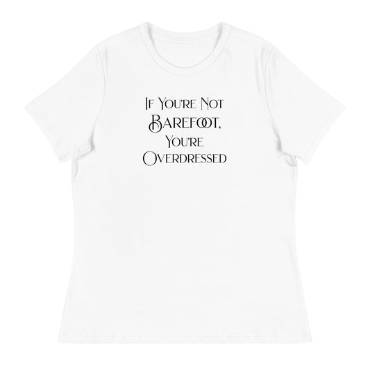 If You're Not Barefoot You're Overdressed Women's Beach T-Shirt White