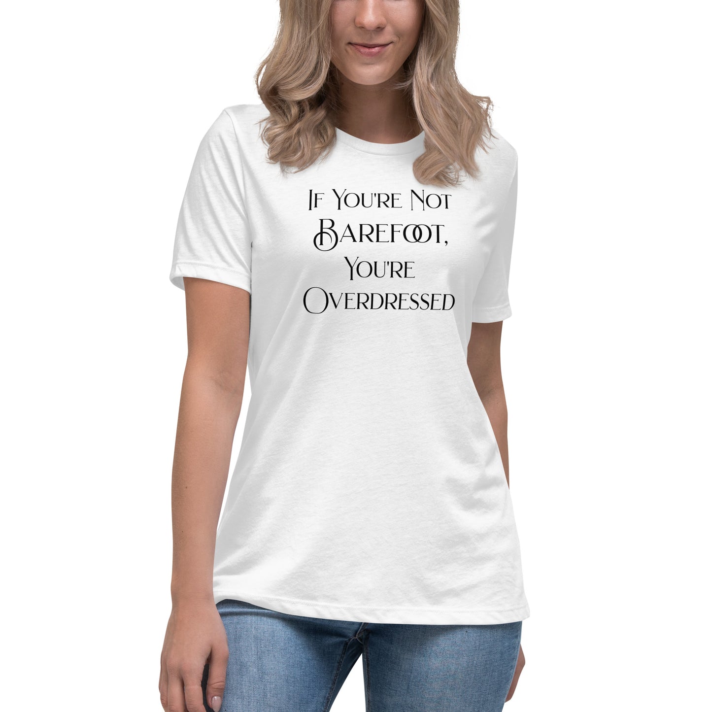 If You're Not Barefoot You're Overdressed Women's Beach T-Shirt